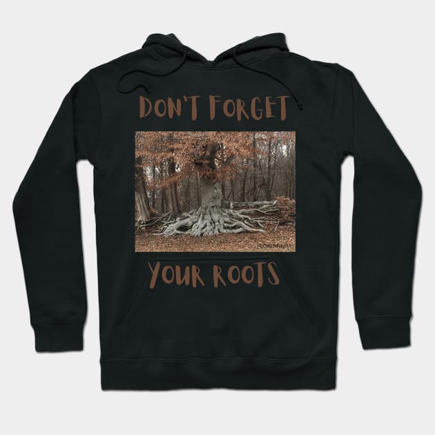 don't forget your roots Hoodie by FLOWINFINITY